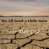 Dale Cole - We All Need a Little Rain