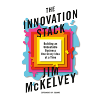 Jim McKelvey - The Innovation Stack: Building an Unbeatable Business One Crazy Idea at a Time (Unabridged) artwork