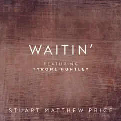 Waitin' - Single (feat. Tyrone Huntley) - Single by Stuart Matthew Price album reviews, ratings, credits