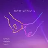 Better Without U (feat. Demxntia & Two:22) - Single album lyrics, reviews, download