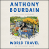 World Travel - Anthony Bourdain & Laurie Woolever