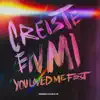 Creíste en Mí / You Loved Me First - Single album lyrics, reviews, download