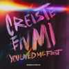 Creíste en Mí / You Loved Me First - Single