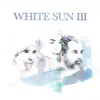 White Sun III album lyrics, reviews, download
