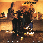 Tallulah (Remastered) - The Go-Betweens