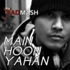 Badmash - Main Hoon Yahan