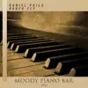 Moody Piano Bar 2021 album lyrics, reviews, download