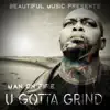 U Gotta Grind - Single album lyrics, reviews, download