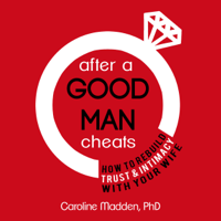 Caroline Madden - After a Good Man Cheats: How to Rebuild Trust & Intimacy With Your Wife: Intimacy After Infidelity artwork