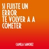 Si Fuiste un Error Te Volvería a Cometer by Camila Sanchez iTunes Track 1