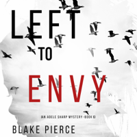 Blake Pierce - Left to Envy (An Adele Sharp Mystery—Book Six) artwork