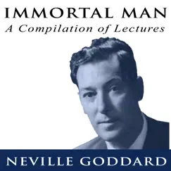 Immortal Man - A Compilation of Lectures by Neville Goddard by Neville Goddard album reviews, ratings, credits
