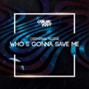 Who's Gonna Save Me - Single