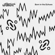 Born in the Echoes (Deluxe Edition) - The Chemical Brothers
