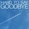 Hard to Say Goodbye - Single album lyrics, reviews, download