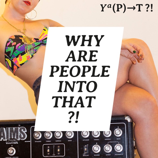 630px x 630px - Why Are People Into That?! de Tina Horn en Apple Podcasts