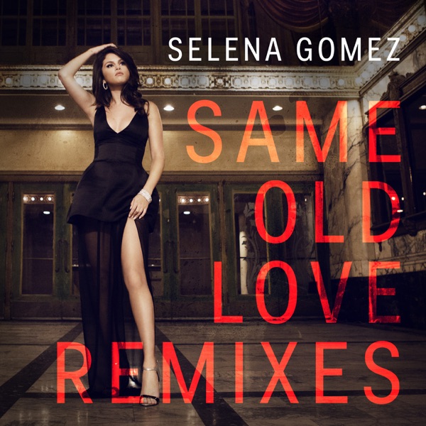 Same Old Love (Remixes) - EP - Selena Gomez
