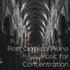 Post Classical Piano Music for Concentration album lyrics, reviews, download