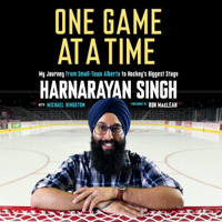 Harnarayan Singh - One Game at a Time: My Journey from Small-Town Alberta to Hockey's Biggest Stage (Unabridged) artwork