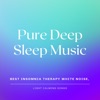 Pure Deep Sleep Music - Best Insomnia Therapy White Noise, Light Calming Songs