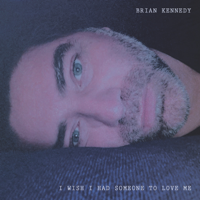Brian Kennedy - I Wish I Had Someone To Love Me artwork