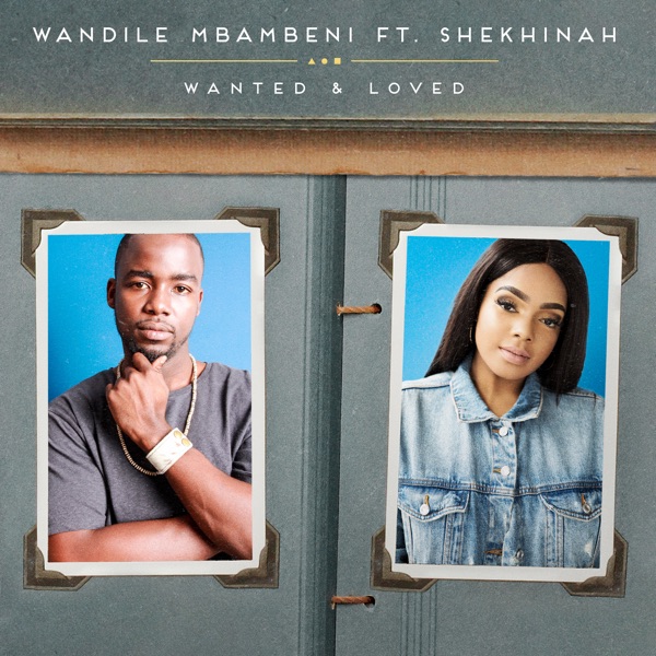 Wandile Mbambeni - Wanted and Loved (feat. Shekhinah)