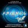 I'll Be There For You (From "Friends") [Trap Remix] - Trap Geek