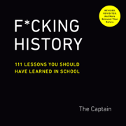 F*cking History: 111 Lessons You Should Have Learned in School (Unabridged)