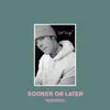 Sooner or Later (Acoustic) - Single album lyrics, reviews, download