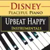 Disney Peaceful Piano: Upbeat Happy Instrumentals album lyrics, reviews, download