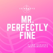 Mr. Perfectly Fine (Originally Performed by Taylor Swift) [Piano Karaoke Version] artwork