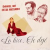 Lo Hice, Te Dejé by Daniel, Me Estás Matando iTunes Track 1