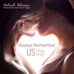 Always Remember Us This Way (feat. Fabrizio Foggia) - Single by Giacomo Bondi & Gabrielle Chiararo album reviews, ratings, credits