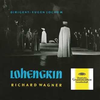 Wagner: Lohengrin, WWV 75 by Eugen Jochum, Annelies Kupper, Bayerisches Rundfunkorchester, Bavarian Radio Chorus, Helena Braun, Lorenz Fehenberger, Hans Braun, Ferdinand Frantz & Otto von Rohr album reviews, ratings, credits