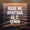 Nadie Me Apartara De Ti Señor