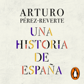 Una historia de España - Arturo Pérez-Reverte