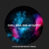 Chill Soul R&B Acoustic Playlist: 14 Chilled and Soulful Tracks