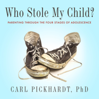Carl Pickhardt Ph.D. - Who Stole My Child?: Parenting Through the Four Stages of Adolescence (Unabridged) artwork