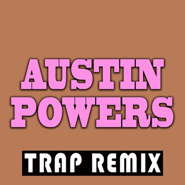 Austin Powers (Trap Remix)