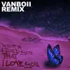 What If I Told You That I Love You (Vanboii Remix) - Single album lyrics, reviews, download