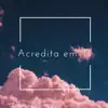 Acredita em Ti (feat. C4 Pedro, Sarissari & The Lee) - Single album lyrics, reviews, download