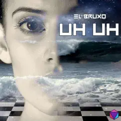 Uh Uh - Single by El Bruxo album reviews, ratings, credits
