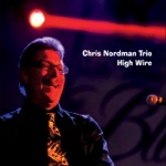 Chris Nordman Trio - High Wire