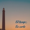 El Tiempo Es Corto