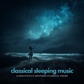 Classical Sleeping Music: 14 Beautifully Soothing Classical Pieces artwork