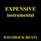 Expensive (Instrumental) - Dayshock Beats lyrics