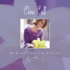 He Gives Flowers to Everyone by Cherie Call album reviews, ratings, credits