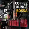 COFFEE LOUNGE BOSSA album lyrics, reviews, download