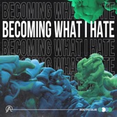 Becoming What I Hate artwork