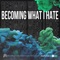 Becoming What I Hate artwork